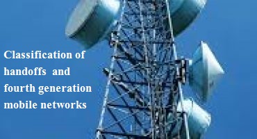 Classification of handoffs  and fourth generation mobile networks